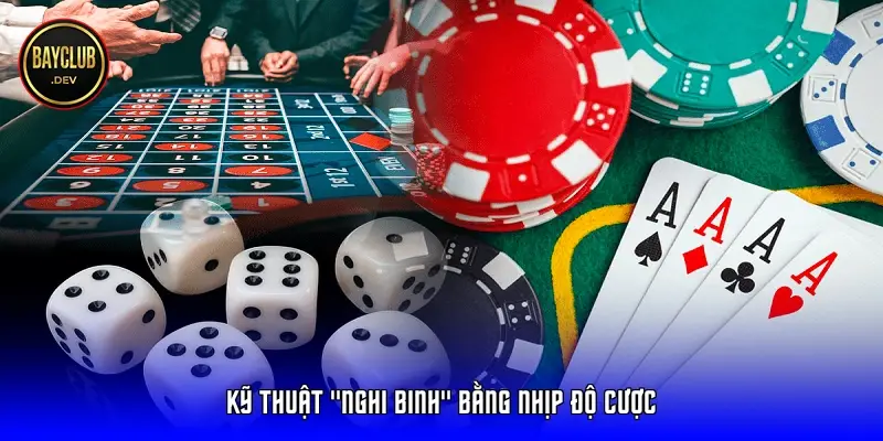 Kỹ thuật "Nghi binh" bằng nhịp độ cược