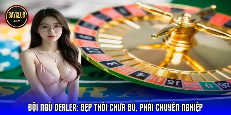 Đội ngũ Dealer: Đẹp thôi chưa đủ, phải chuyên nghiệp