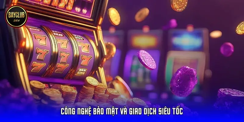 Công nghệ bảo mật và giao dịch siêu tốc