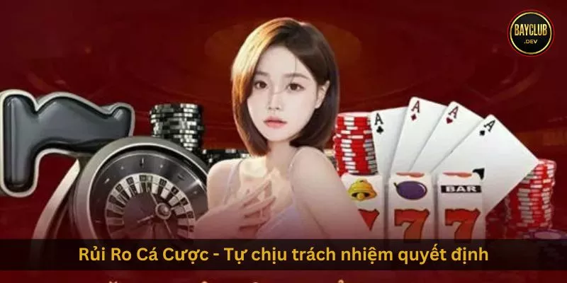 Rủi Ro Cá Cược - Tự chịu trách nhiệm quyết định