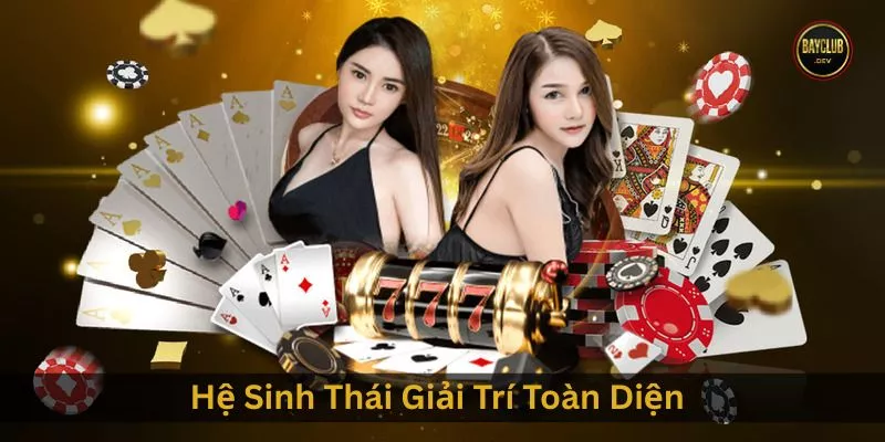 Hệ Sinh Thái Giải Trí Toàn Diện
