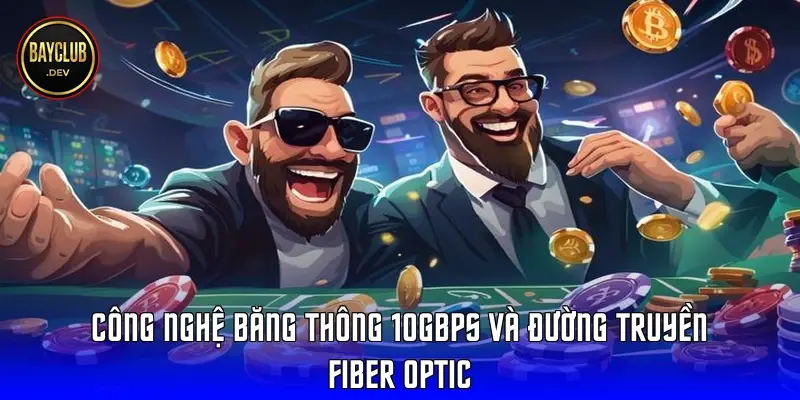 Công nghệ băng thông 10Gbps và đường truyền Fiber Optic
