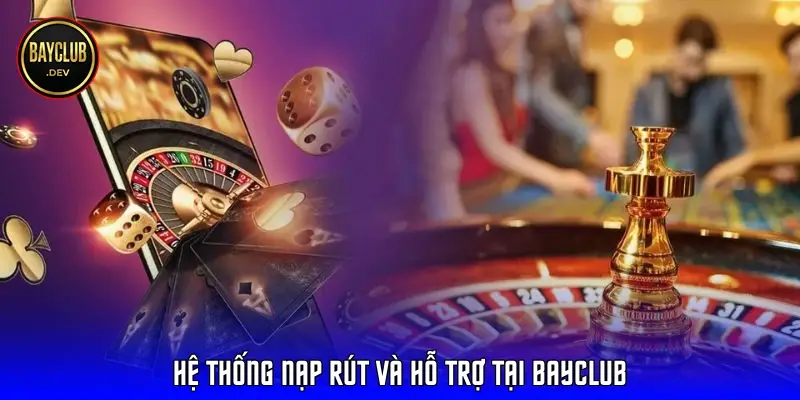 Hệ thống nạp rút và hỗ trợ tại Bayclub