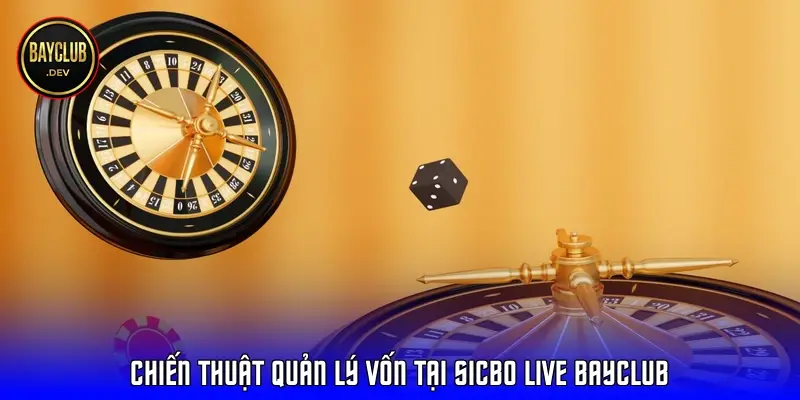 Chiến thuật quản lý vốn tại Sicbo Live bayclub
