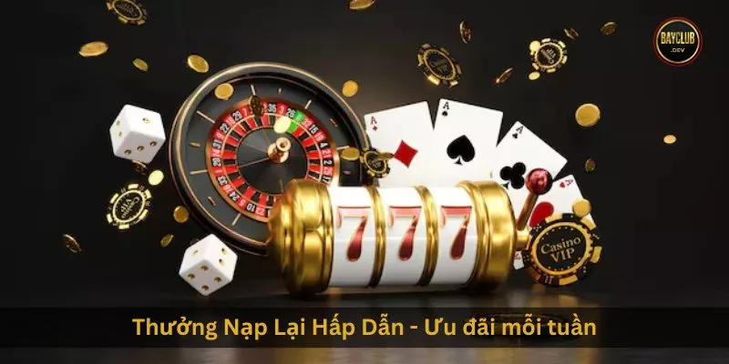 Thưởng Nạp Lại Hấp Dẫn - Ưu đãi mỗi tuần