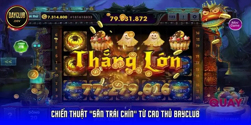 Chiến thuật "săn trái chín" từ cao thủ BayClub